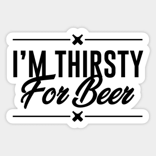 I am thirsty for beer Sticker